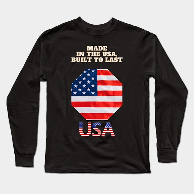 Made in the USA, Built to Last Long Sleeve T-Shirt by Art Enthusiast